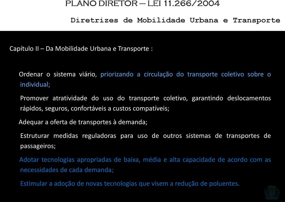 coletivo sobre o individual; Promover atratividade do uso do transporte coletivo, garantindo deslocamentos rápidos, seguros, confortáveis a custos compatíveis;