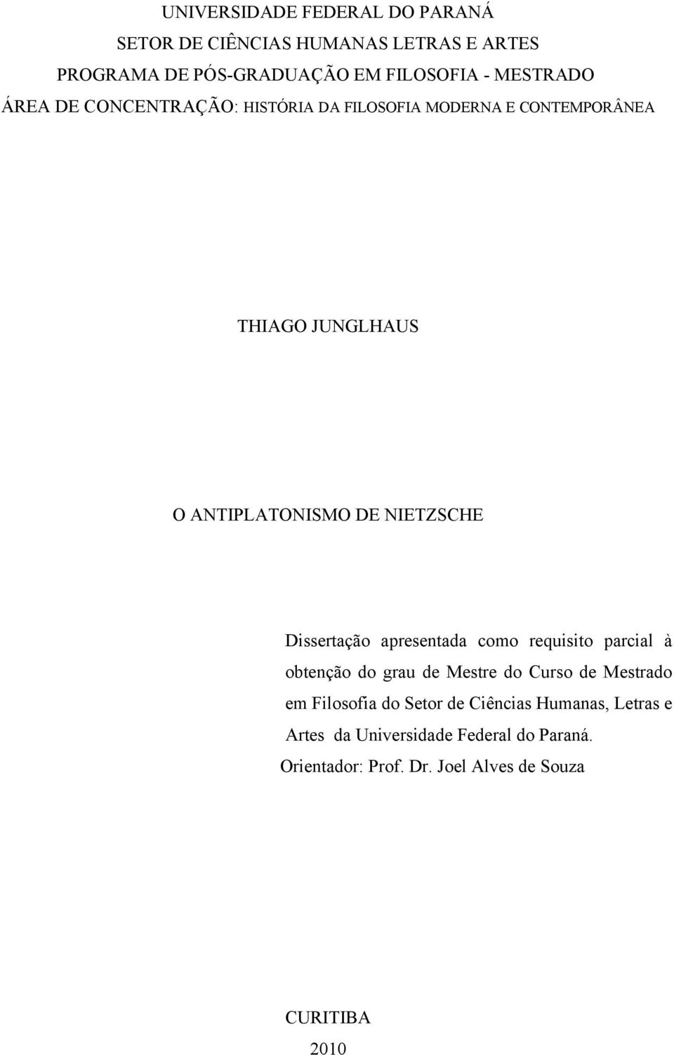 NIETZSCHE Dissertação apresentada como requisito parcial à obtenção do grau de Mestre do Curso de Mestrado em Filosofia