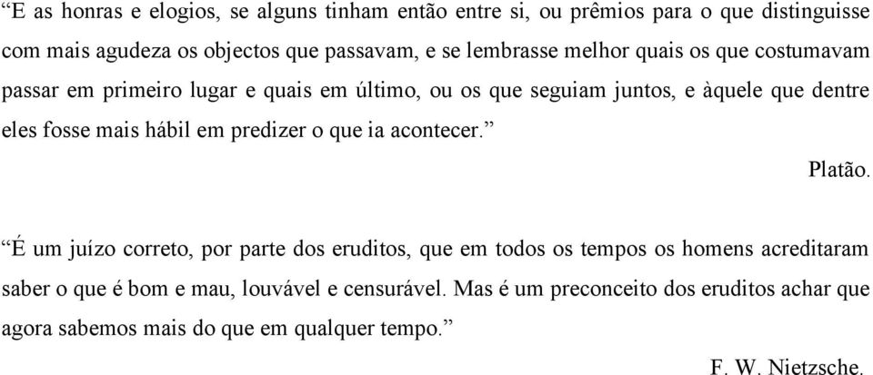 mais hábil em predizer o que ia acontecer. Platão.