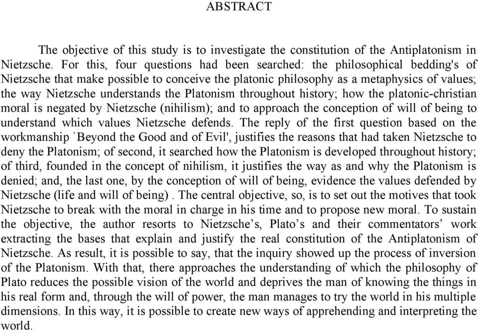 the Platonism throughout history; how the platonic-christian moral is negated by Nietzsche (nihilism); and to approach the conception of will of being to understand which values Nietzsche defends.