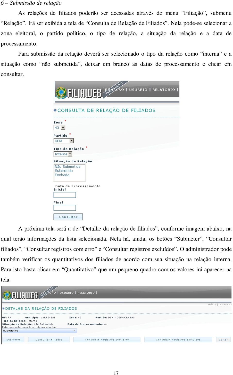 Para submissão da relação deverá ser selecionado o tipo da relação como interna e a situação como não submetida, deixar em branco as datas de processamento e clicar em consultar.