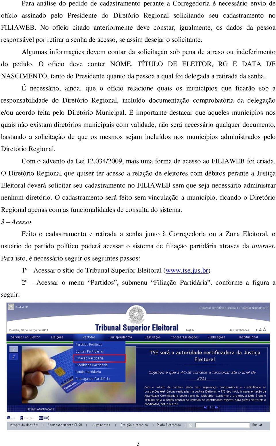 Algumas informações devem contar da solicitação sob pena de atraso ou indeferimento do pedido.