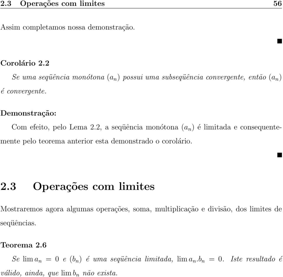 2, a seqüência monótona (a n ) é limitada e consequentemente pelo teorema anterior esta demonstrado o corolário. 2.