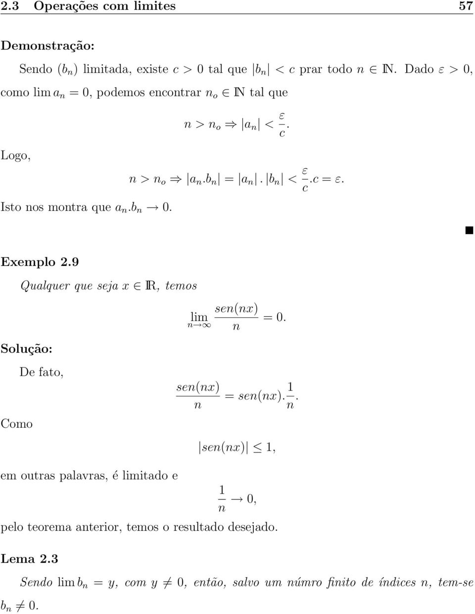 b n < ε.c = ε. c Exemplo 2.9 Qualquer que seja x IR, temos Solução: sen(nx) lim n n = 0. Como De fato, sen(nx) n = sen(nx). n. em outras palavras, é limitado e sen(nx), n 0, pelo teorema anterior, temos o resultado desejado.