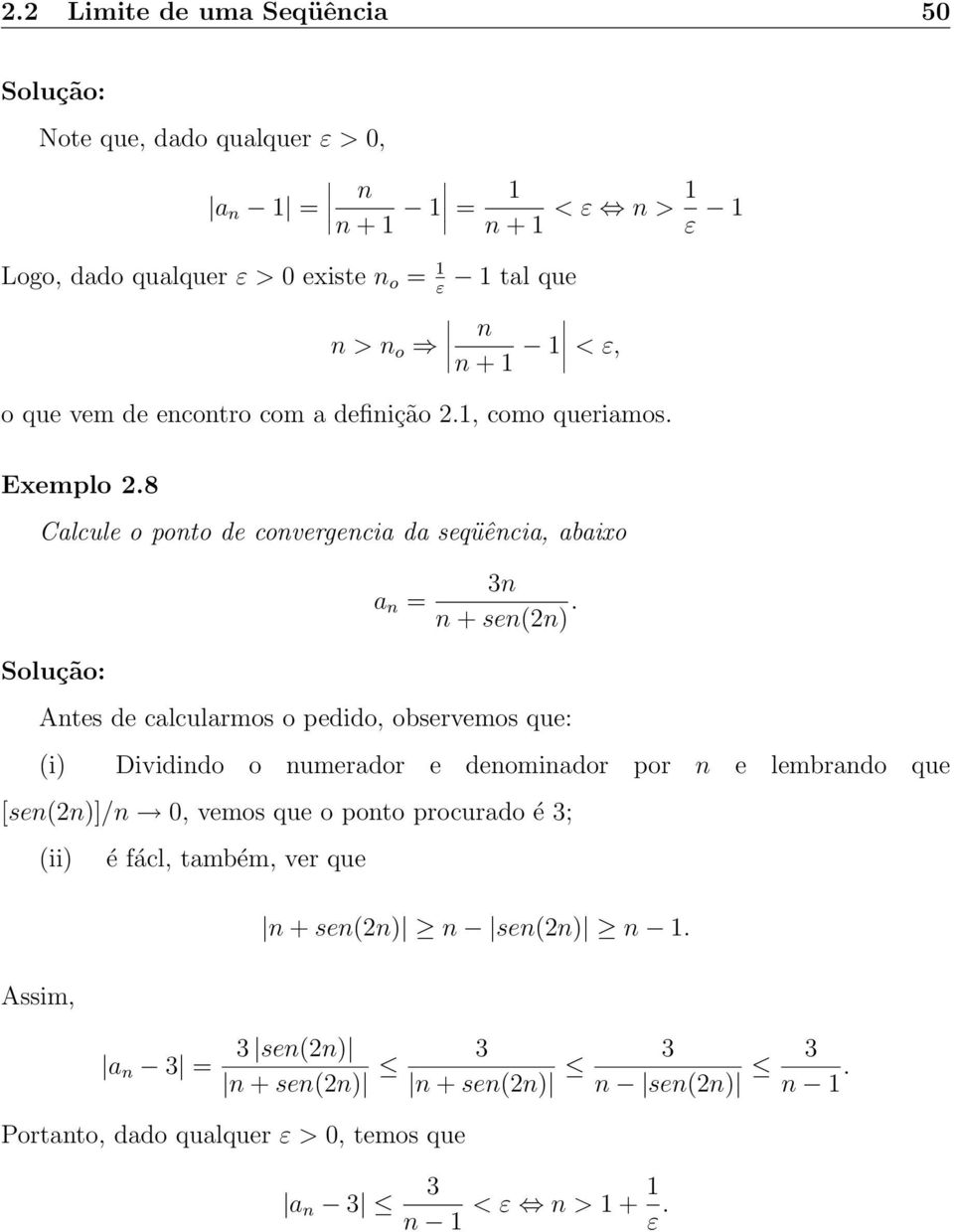 Antes de calcularmos o pedido, observemos que: (i) Dividindo o numerador e denominador por n e lembrando que [sen(2n)]/n 0, vemos que o ponto procurado é 3; (ii)