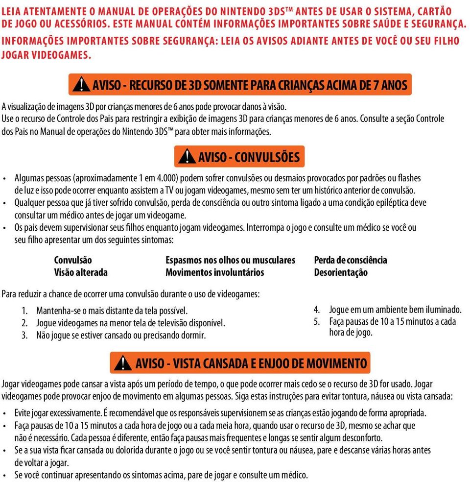 AVISO - RECURSO DE 3D SOMENTE PARA CRIANÇAS ACIMA DE 7 ANOS A visualização de imagens 3D por crianças menores de 6 anos pode provocar danos à visão.