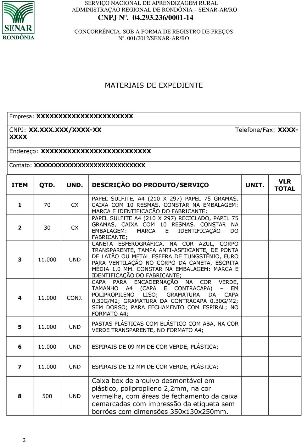 CONSTAR NA EMBALAGEM: MARCA E PAPEL SULFITE A4 (210 X 297) RECICLADO, PAPEL 75 GRAMAS, CAIXA COM 10 RESMAS.