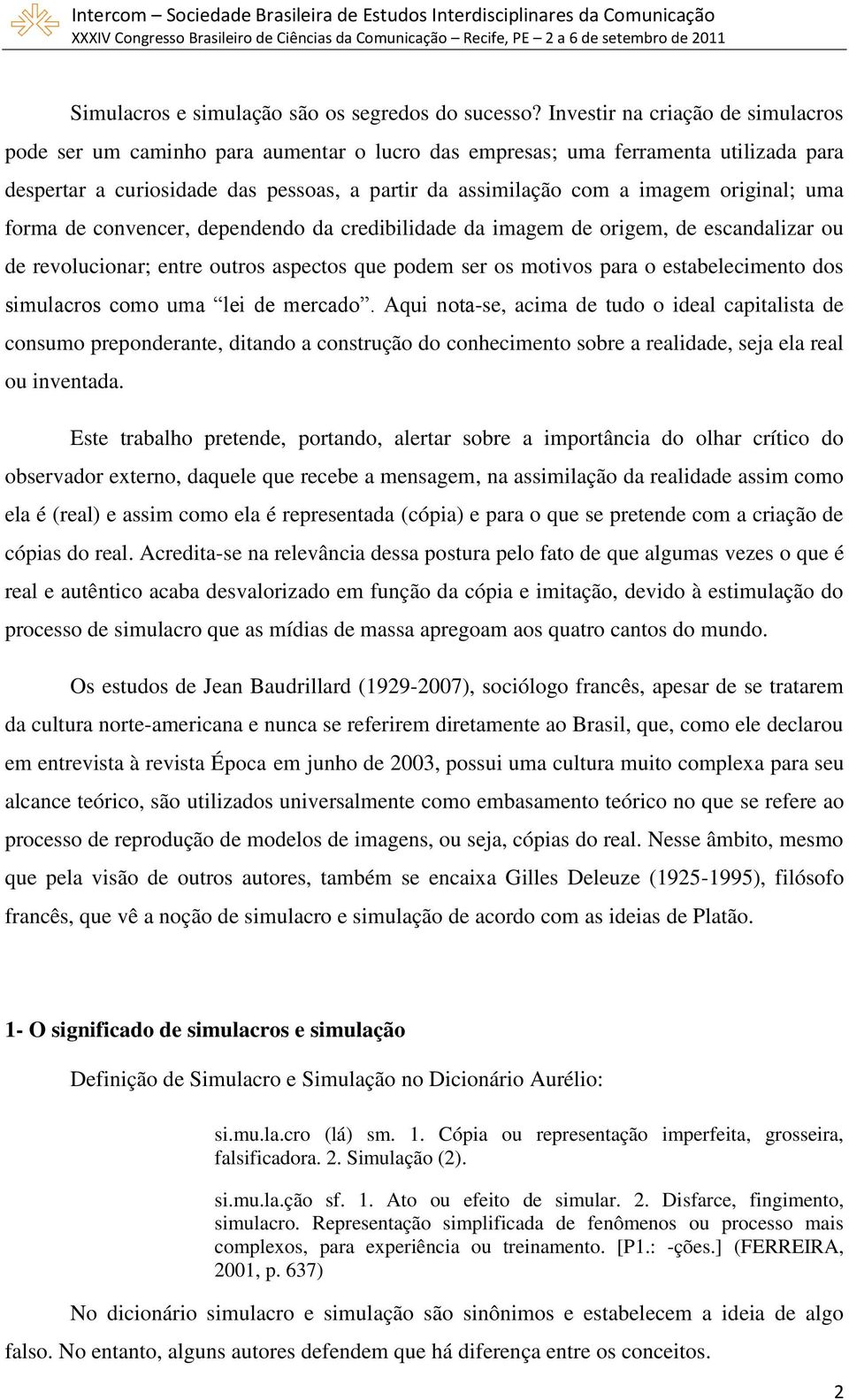 original; uma forma de convencer, dependendo da credibilidade da imagem de origem, de escandalizar ou de revolucionar; entre outros aspectos que podem ser os motivos para o estabelecimento dos