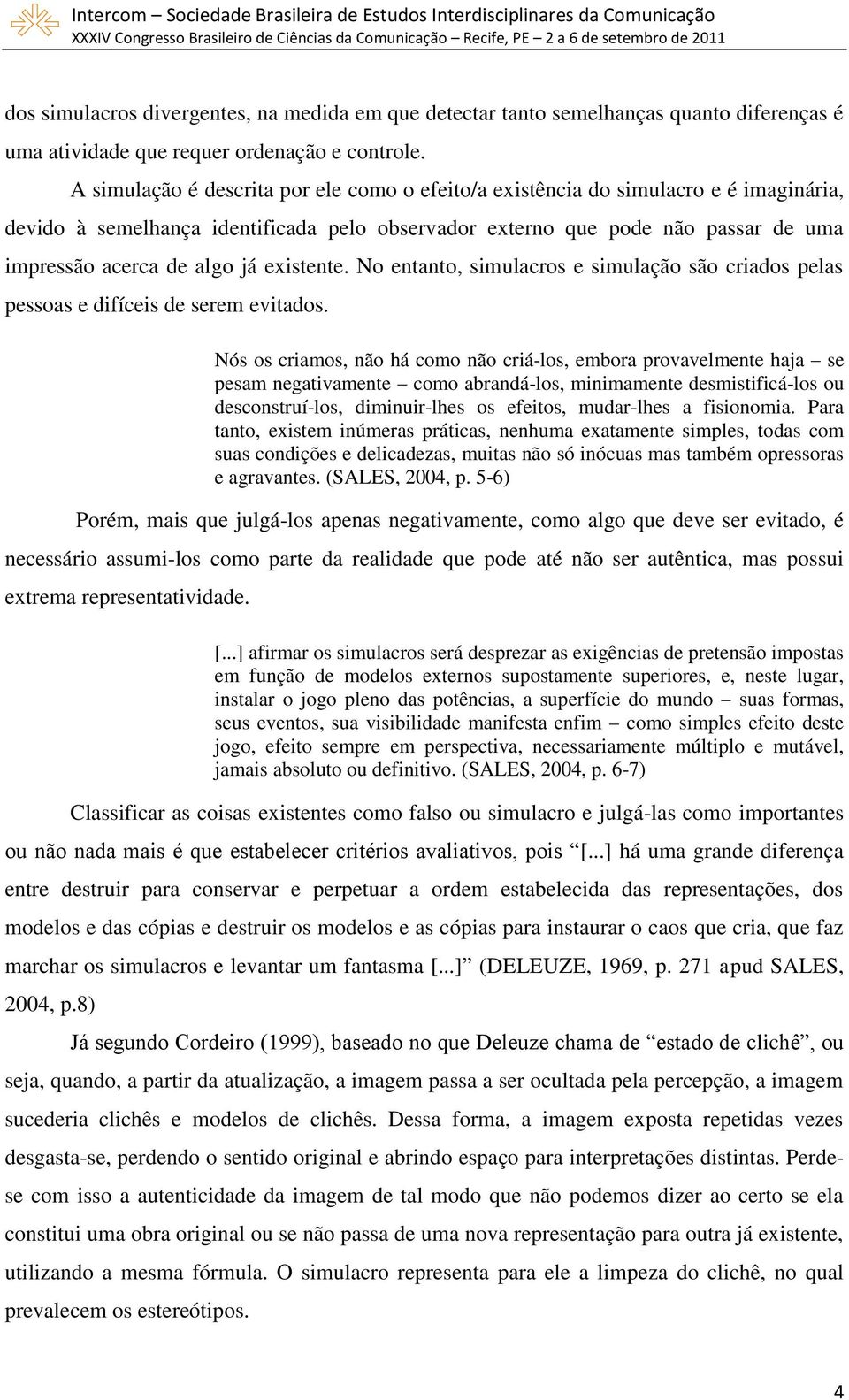 existente. No entanto, simulacros e simulação são criados pelas pessoas e difíceis de serem evitados.