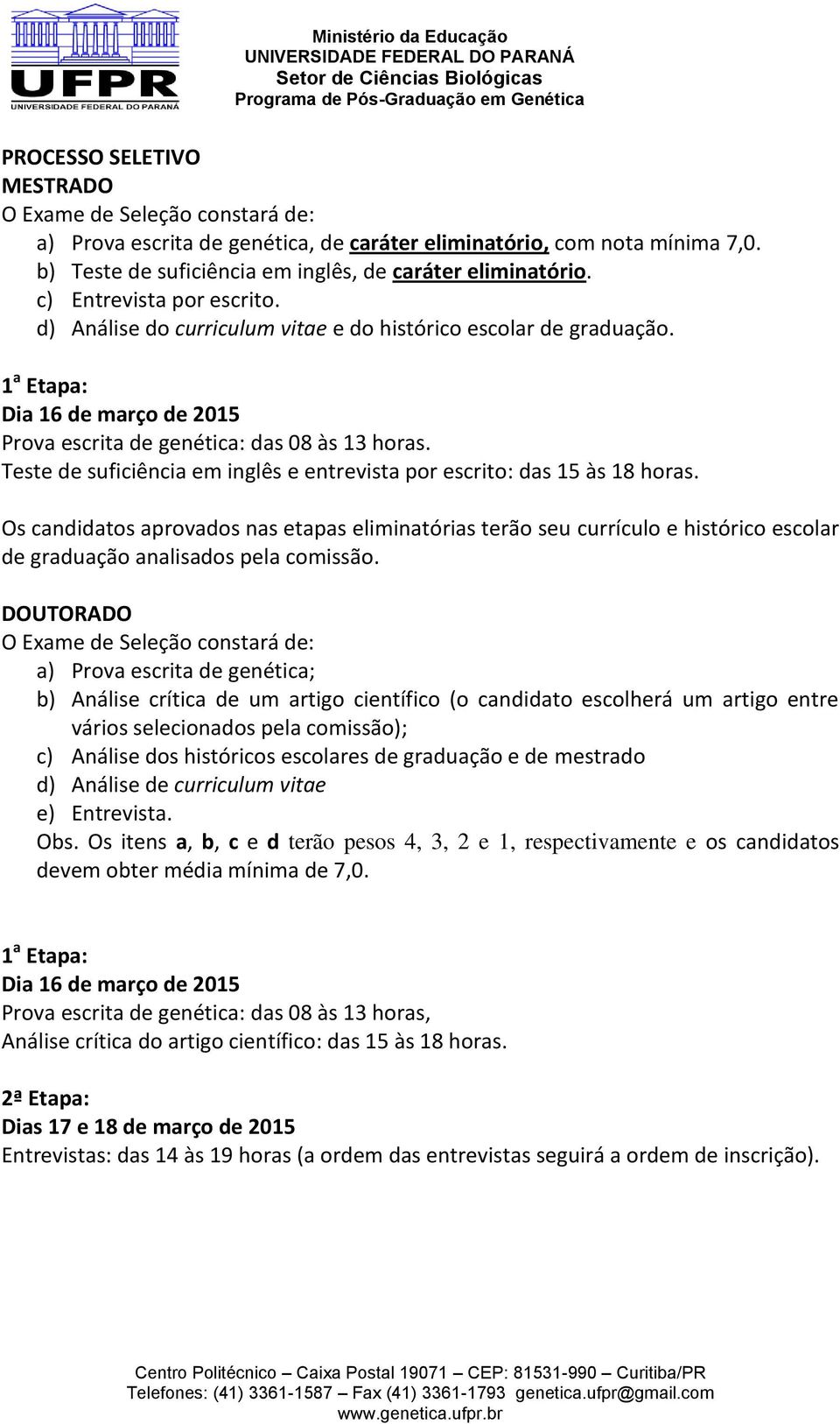 Teste de suficiência em inglês e entrevista por escrito: das 15 às 18 horas.