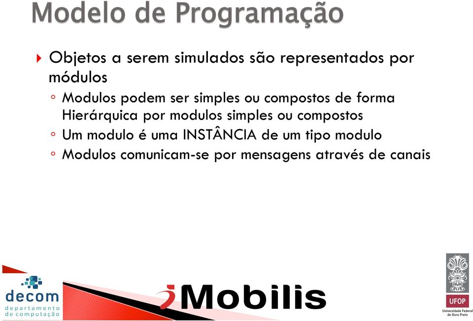 Hierárquica por modulos simples ou compostos Um modulo é uma