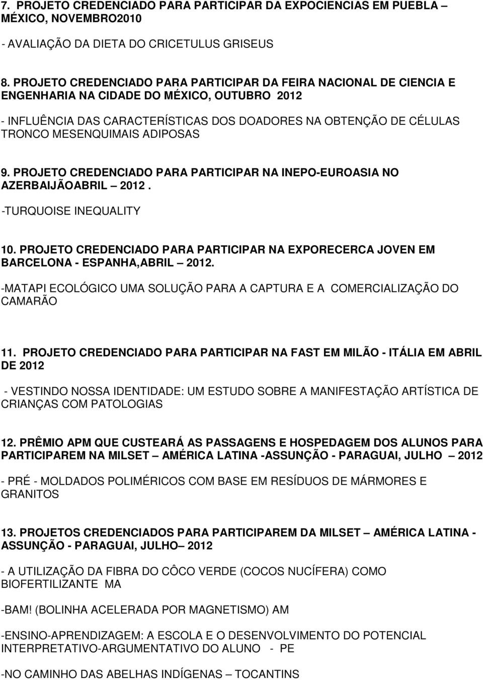 MESENQUIMAIS ADIPOSAS 9. PROJETO CREDENCIADO PARA PARTICIPAR NA INEPO-EUROASIA NO AZERBAIJÃOABRIL 2012. -TURQUOISE INEQUALITY 10.