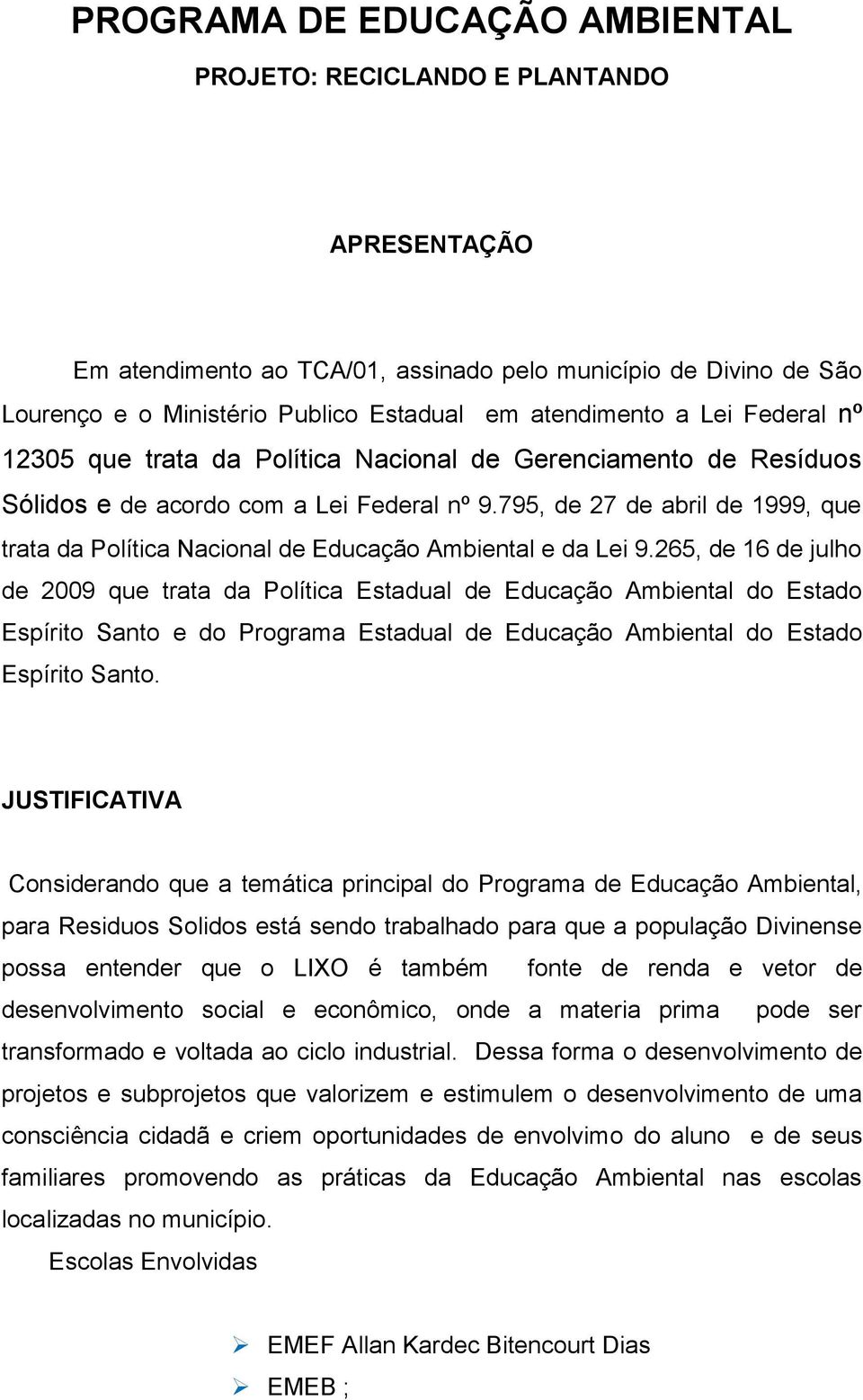 795, de 27 de abril de 1999, que trata da Política Nacional de Educação Ambiental e da Lei 9.