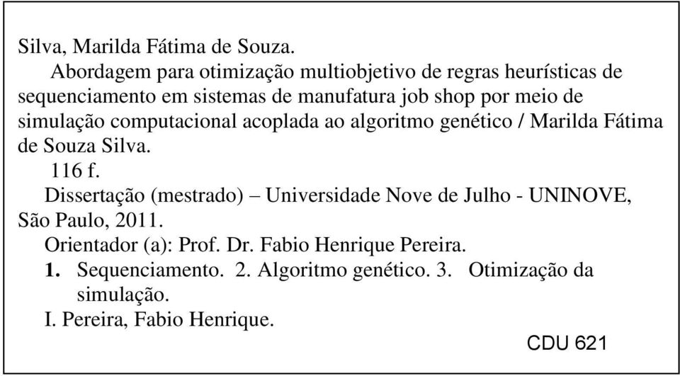 meio de simulação computacional acoplada ao algoritmo genético / Marilda Fátima de Souza Silva. 116 f.