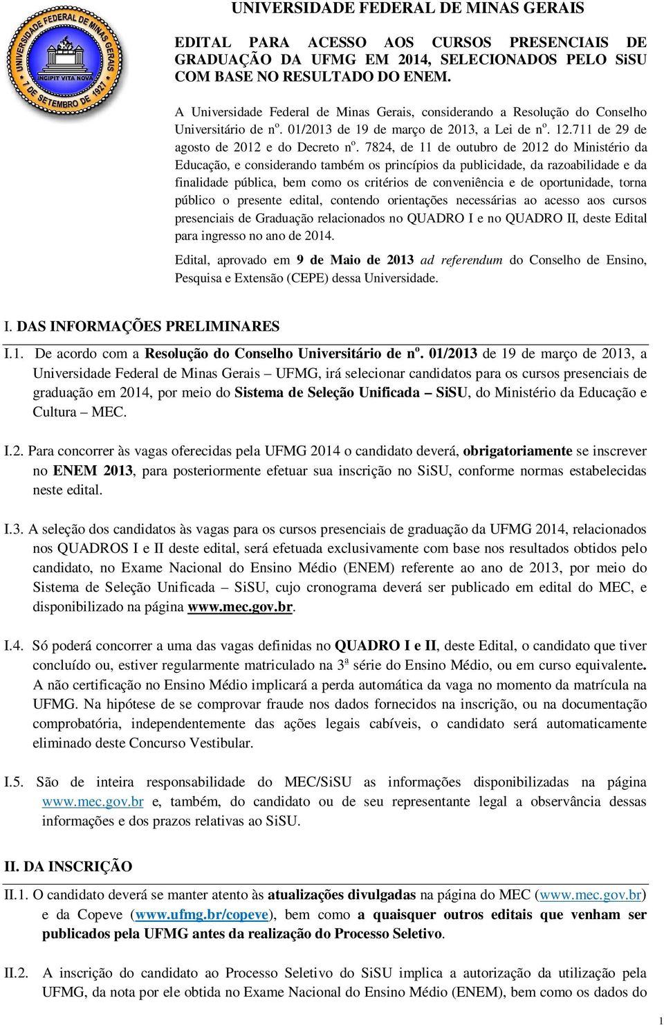 7824, de 11 de outubro de 2012 do Ministério da Educação, e considerando também os princípios da publicidade, da razoabilidade e da finalidade pública, bem como os critérios de conveniência e de