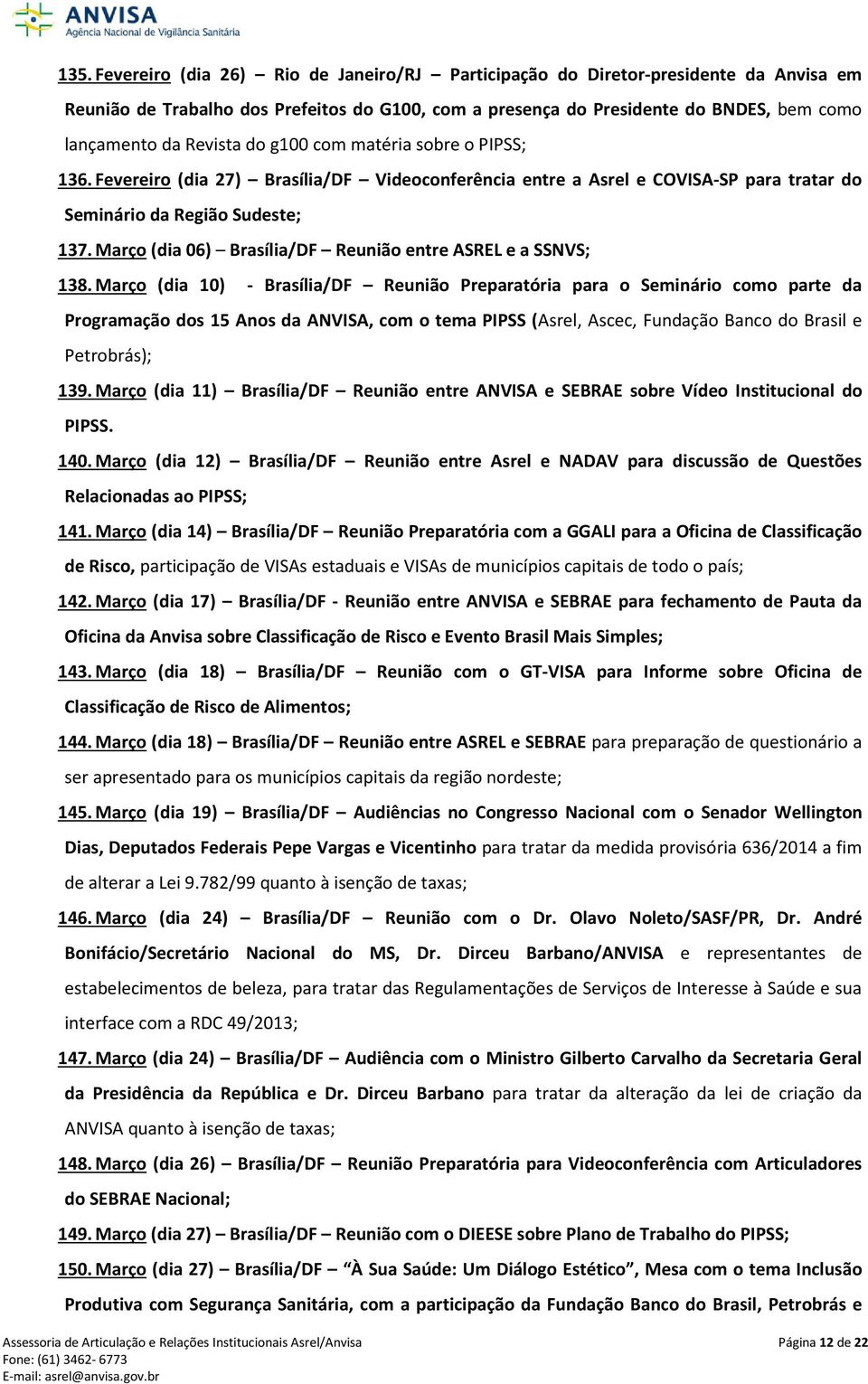 Março (dia 06) Brasília/DF Reunião entre ASREL e a SSNVS; 138.