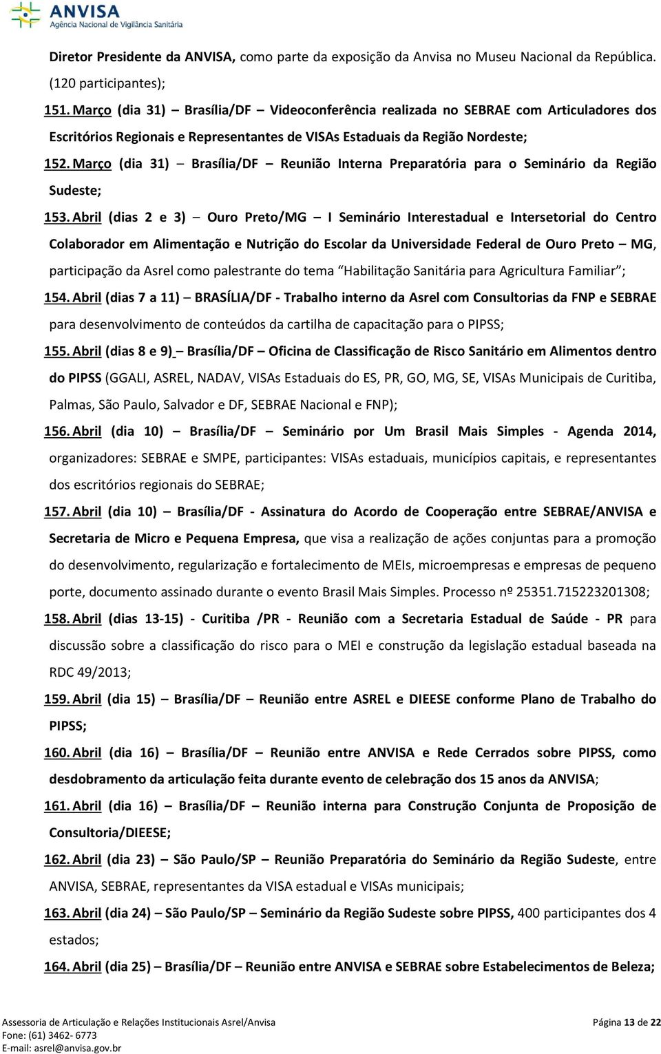 Março (dia 31) Brasília/DF Reunião Interna Preparatória para o Seminário da Região Sudeste; 153.