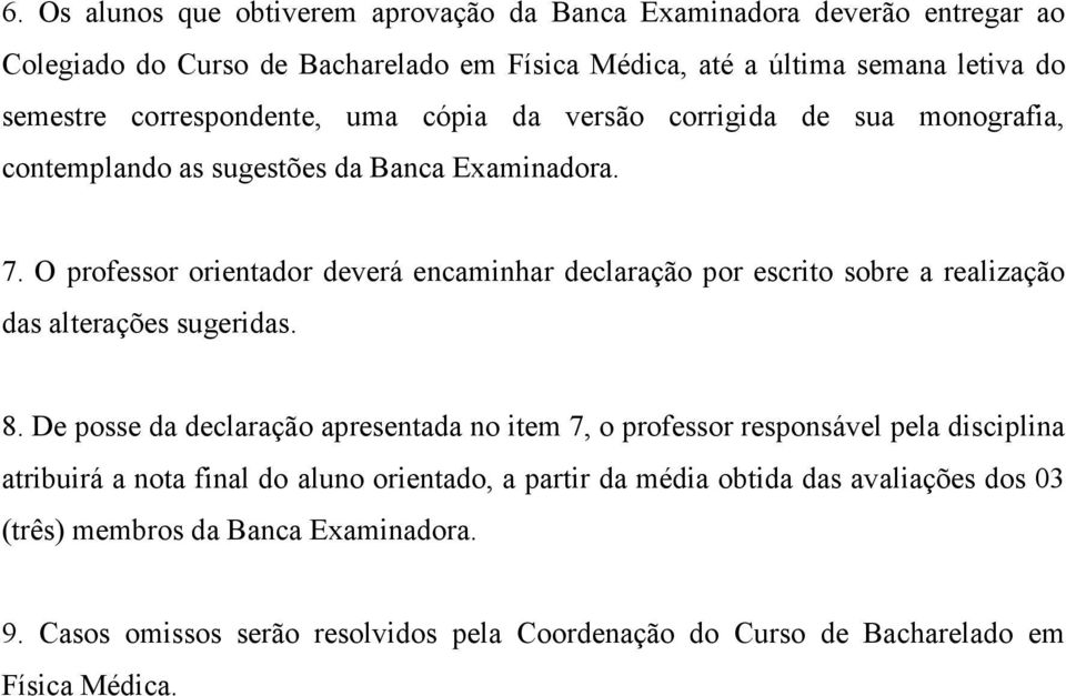 O professor orientador deverá encaminhar declaração por escrito sobre a realização das alterações sugeridas. 8.