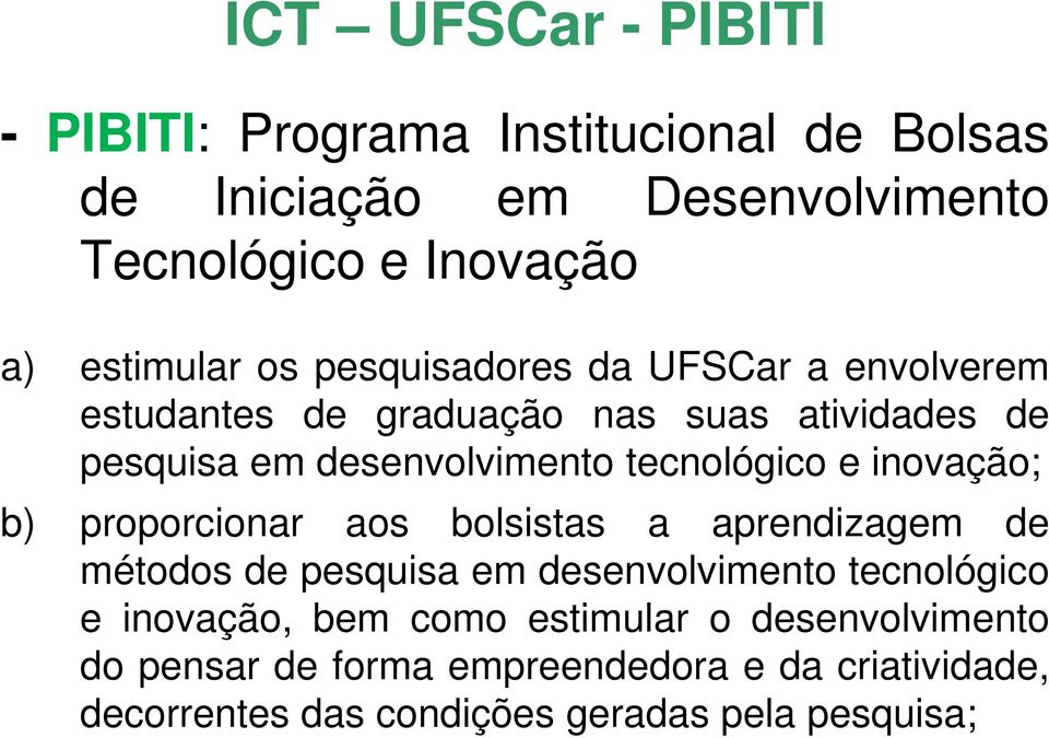 tecnológico e inovação; b) proporcionar aos bolsistas a aprendizagem de métodos de pesquisa em desenvolvimento tecnológico e