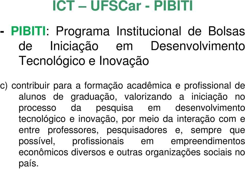 processo da pesquisa em desenvolvimento tecnológico e inovação, por meio da interação com e entre professores,