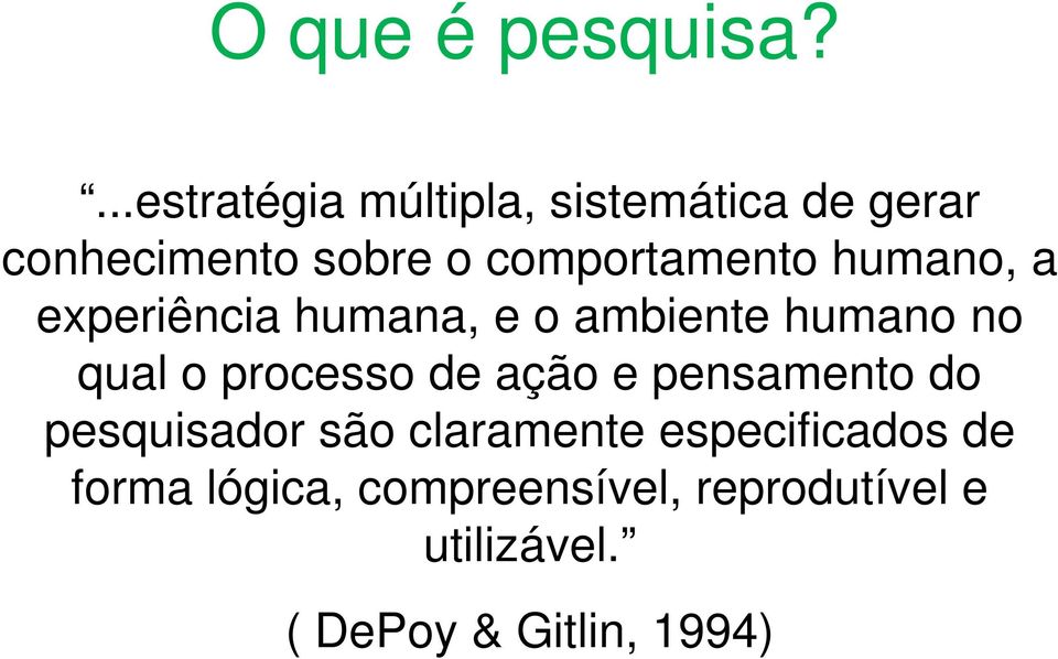 comportamento humano, a experiência humana, e o ambiente humano no qual o