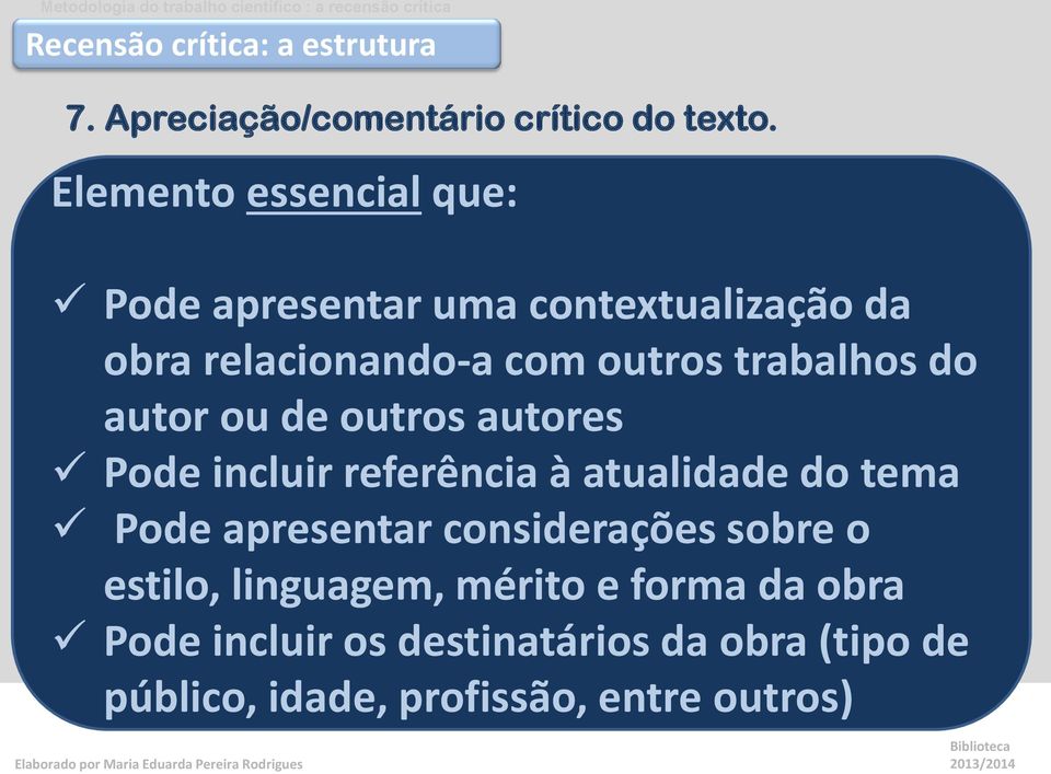 do autor ou de outros autores Pode incluir referência à atualidade do tema Pode apresentar considerações