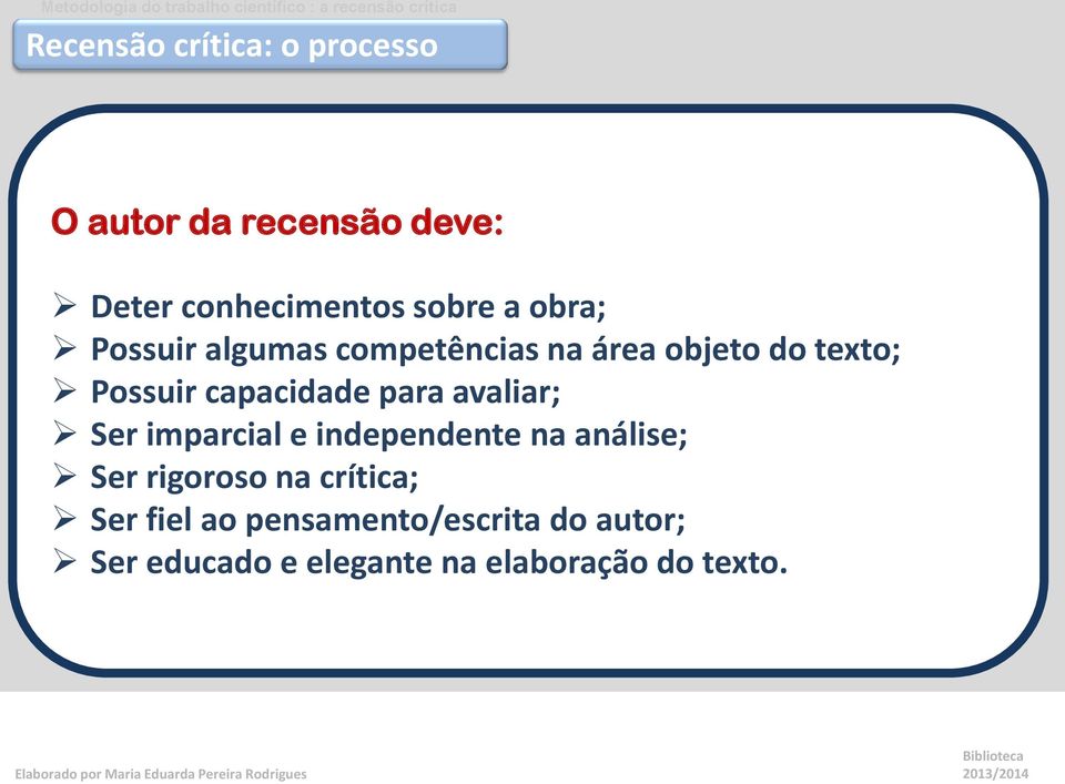 para avaliar; Ser imparcial e independente na análise; Ser rigoroso na crítica;