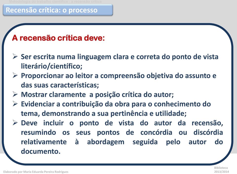 posição crítica do autor; Evidenciar a contribuição da obra para o conhecimento do tema, demonstrando a sua pertinência e utilidade;