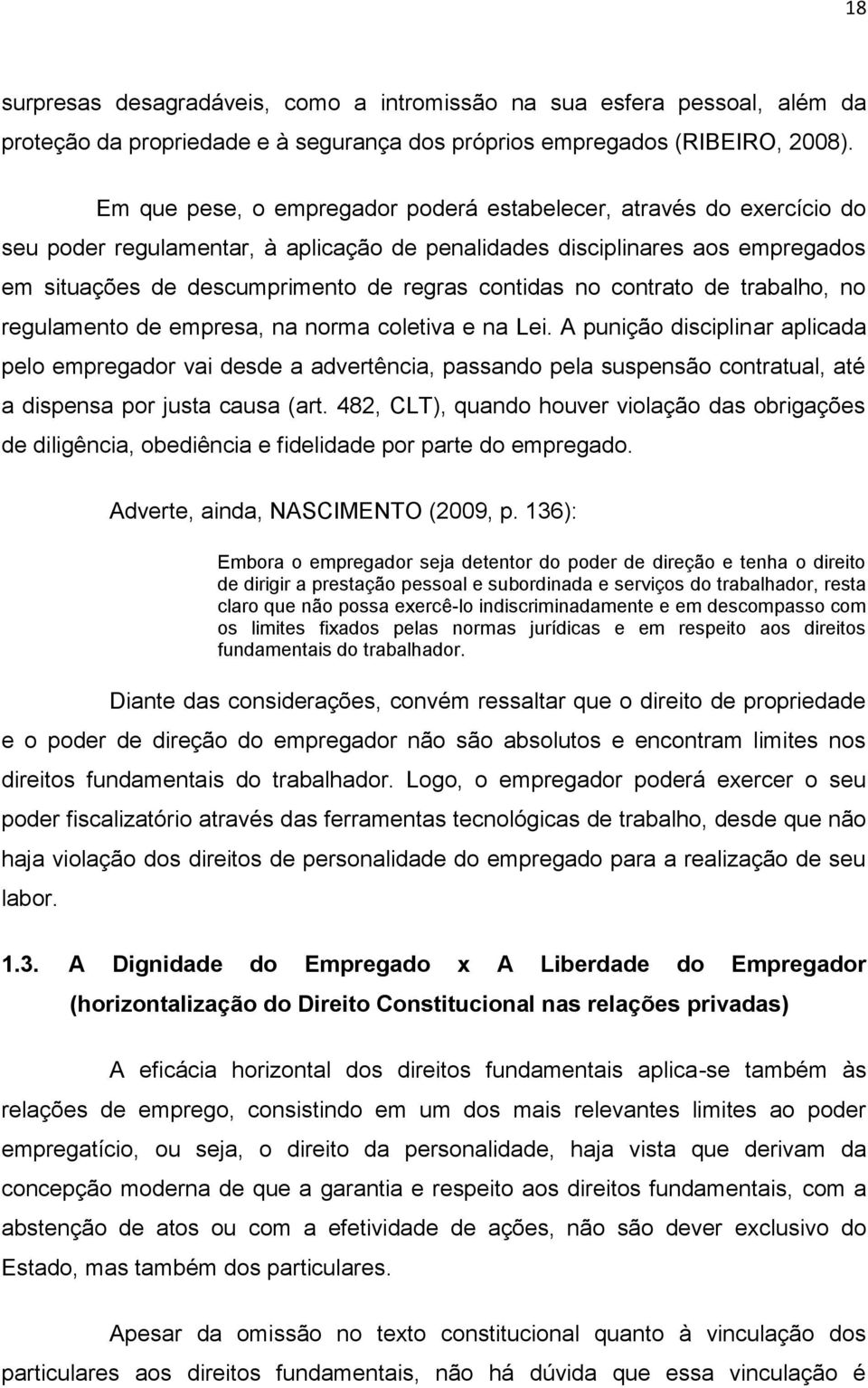 no contrato de trabalho, no regulamento de empresa, na norma coletiva e na Lei.