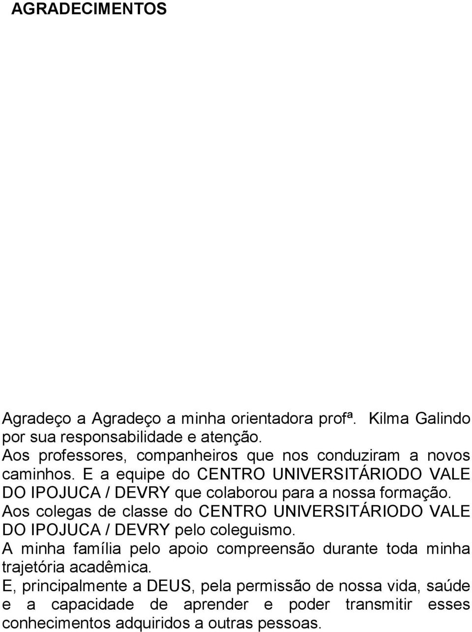 E a equipe do CENTRO UNIVERSITÁRIODO VALE DO IPOJUCA / DEVRY que colaborou para a nossa formação.