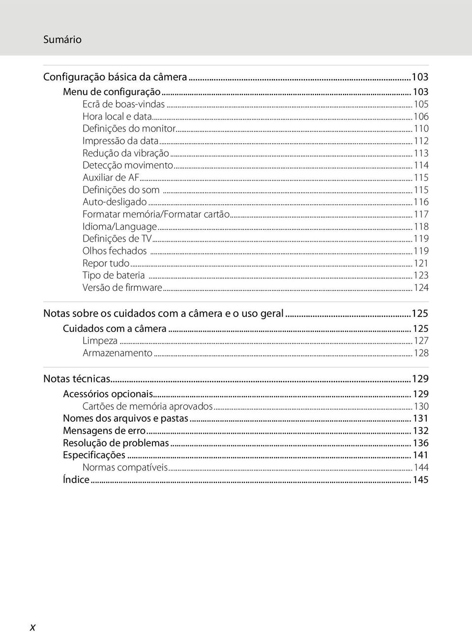 ..119 Repor tudo...121 Tipo de bateria...123 Versão de firmware...124 Notas sobre os cuidados com a câmera e o uso geral...125 Cuidados com a câmera... 125 Limpeza...127 Armazenamento.