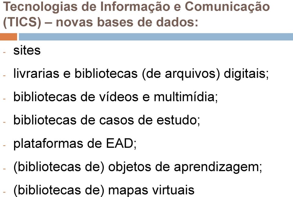 bibliotecas de casos de estudo; - plataformas de EAD; -