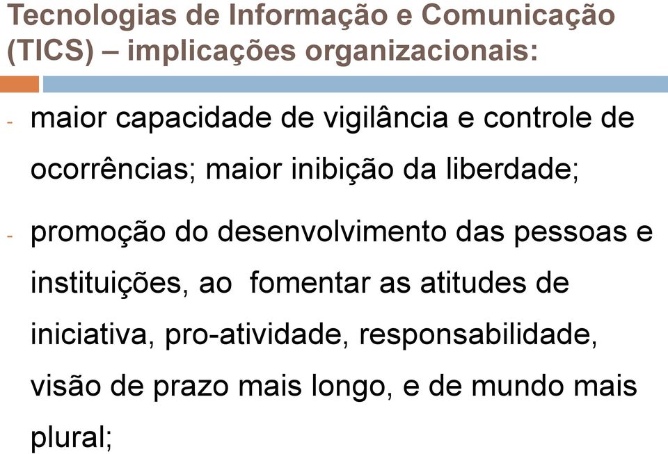 desenvolvimento das pessoas e instituições, ao fomentar as atitudes de