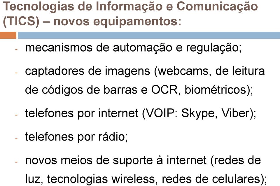 telefones por internet (VOIP: Skype, Viber); - telefones por rádio; - novos