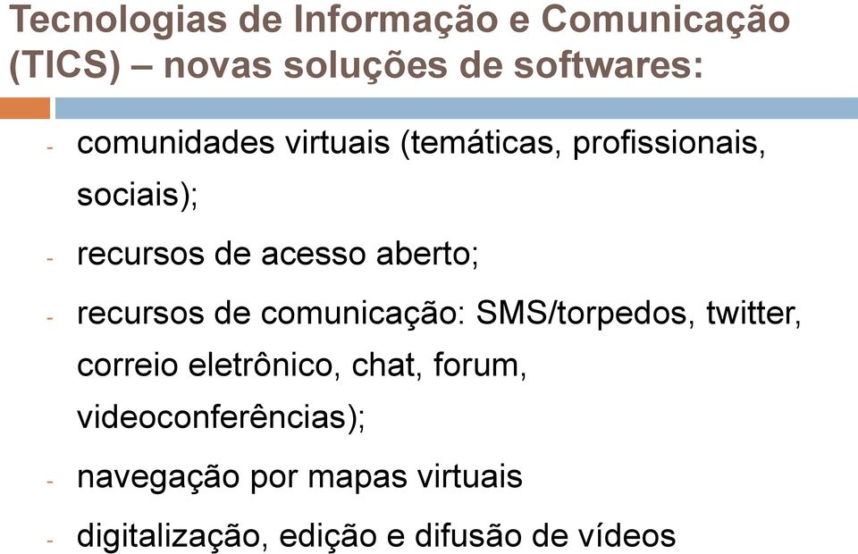 comunicação: SMS/torpedos, twitter, correio eletrônico, chat, forum,