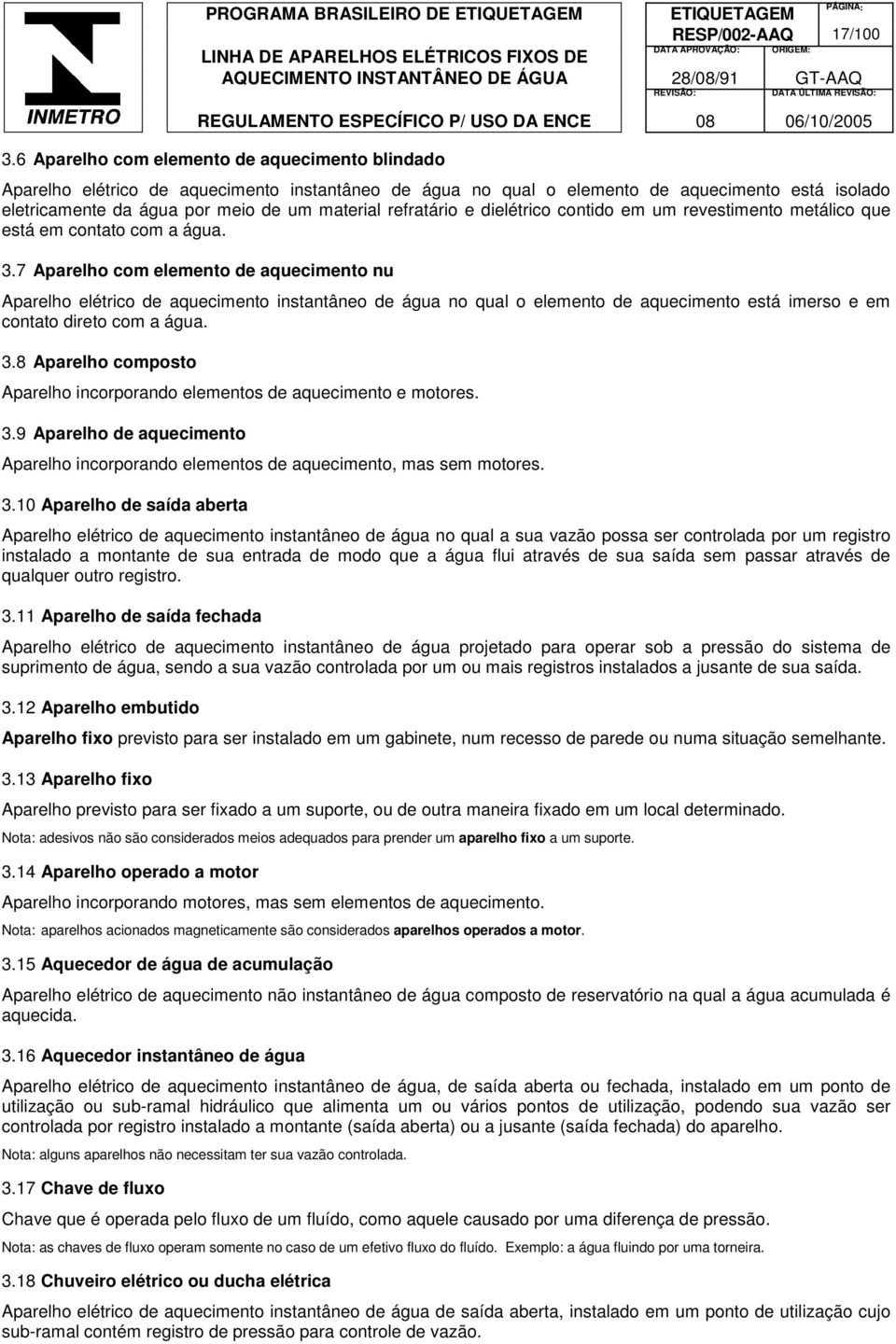 refratário e dielétrico contido em um revestimento metálico que está em contato com a água. 3.