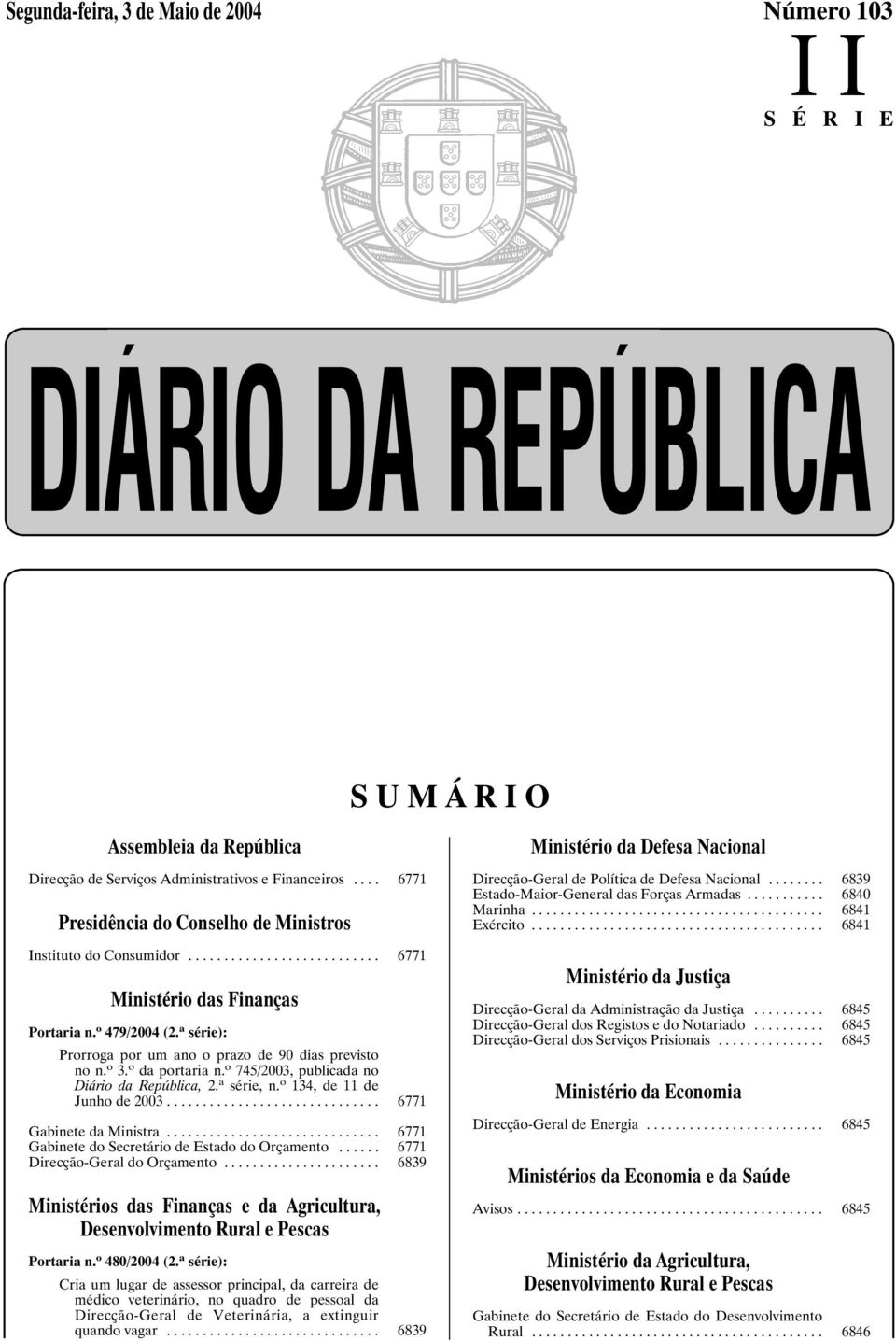 o da portaria n. o 745/2003, publicada no Diário da República, 2. a série, n. o 134, de 11 de Junho de 2003... 6771 Gabinete da Ministra... 6771 Gabinete do Secretário de Estado do Orçamento.