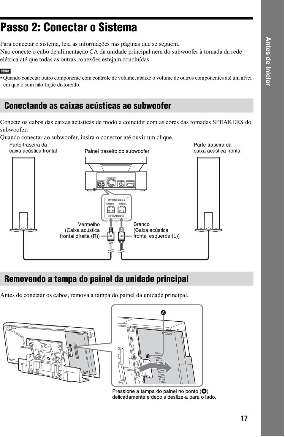 Nota Quando conectar outro componente com controle de volume, abaixe o volume de outros componentes até um nível em que o som não fique distorcido.