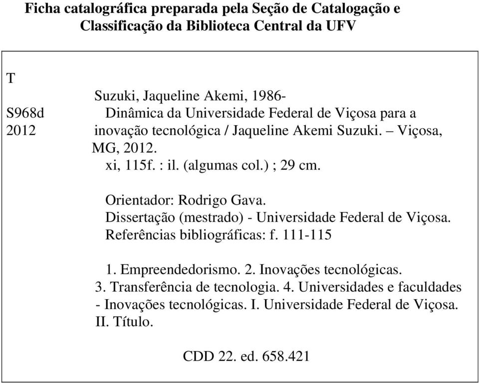 Orientador: Rodrigo Gava. Dissertação (mestrado) - Universidade Federal de Viçosa. Referências bibliográficas: f. 111-115 1. Empreendedorismo. 2.