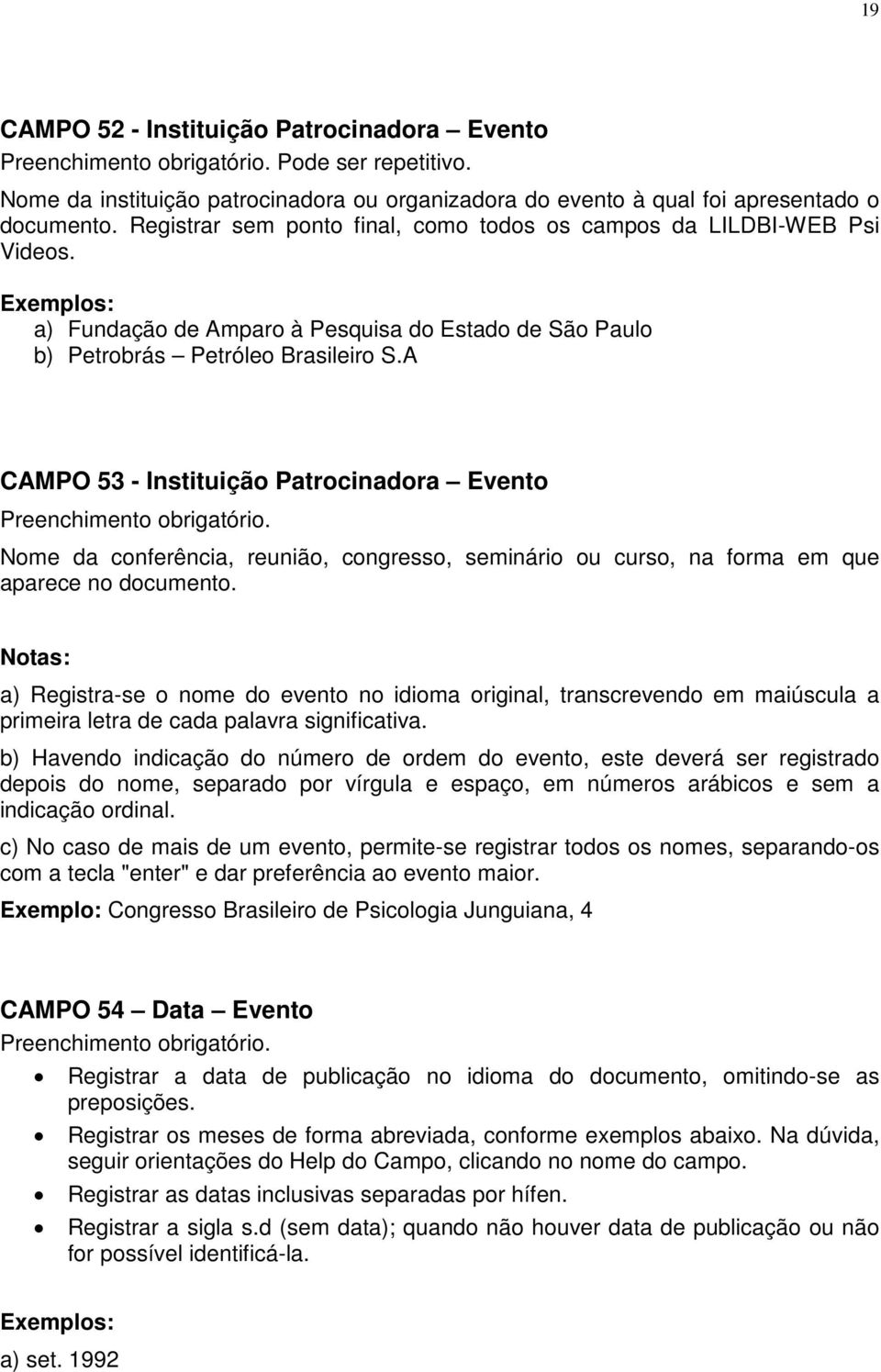 A CAMPO 53 - Instituição Patrocinadora Evento Nome da conferência, reunião, congresso, seminário ou curso, na forma em que aparece no documento.