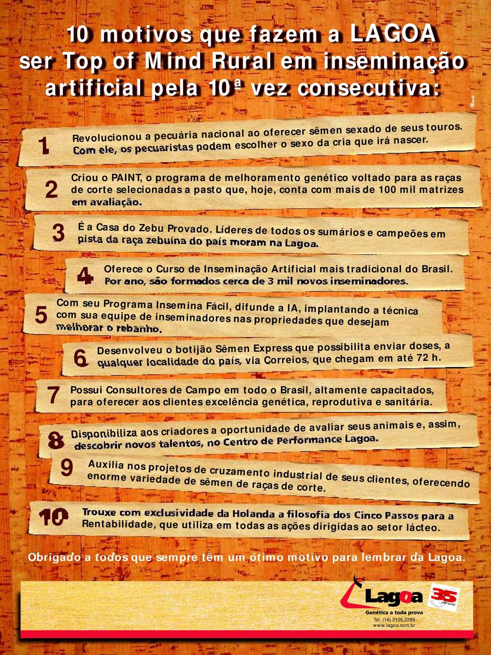 2 Criou 3 o PAINT, o programa de melhoramento genético voltado para as raças de corte selecionadas a pasto que, hoje, conta com mais de 100 mil matrizes em avaliação. É a Casa do Zebu Provado.