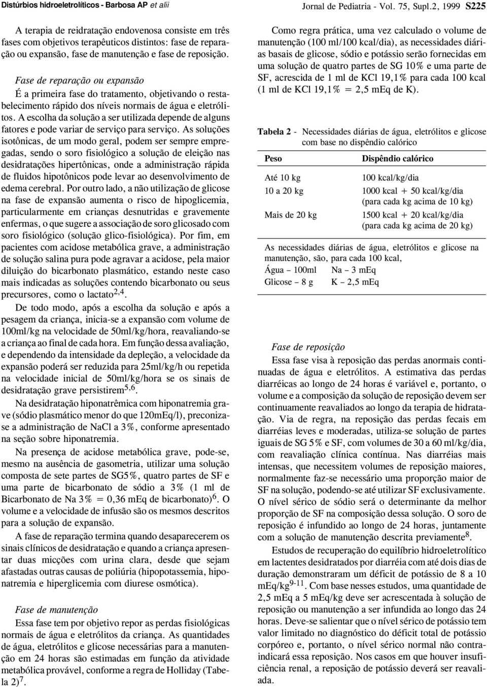 A escolha da solução a ser utilizada depende de alguns fatores e pode variar de serviço para serviço.