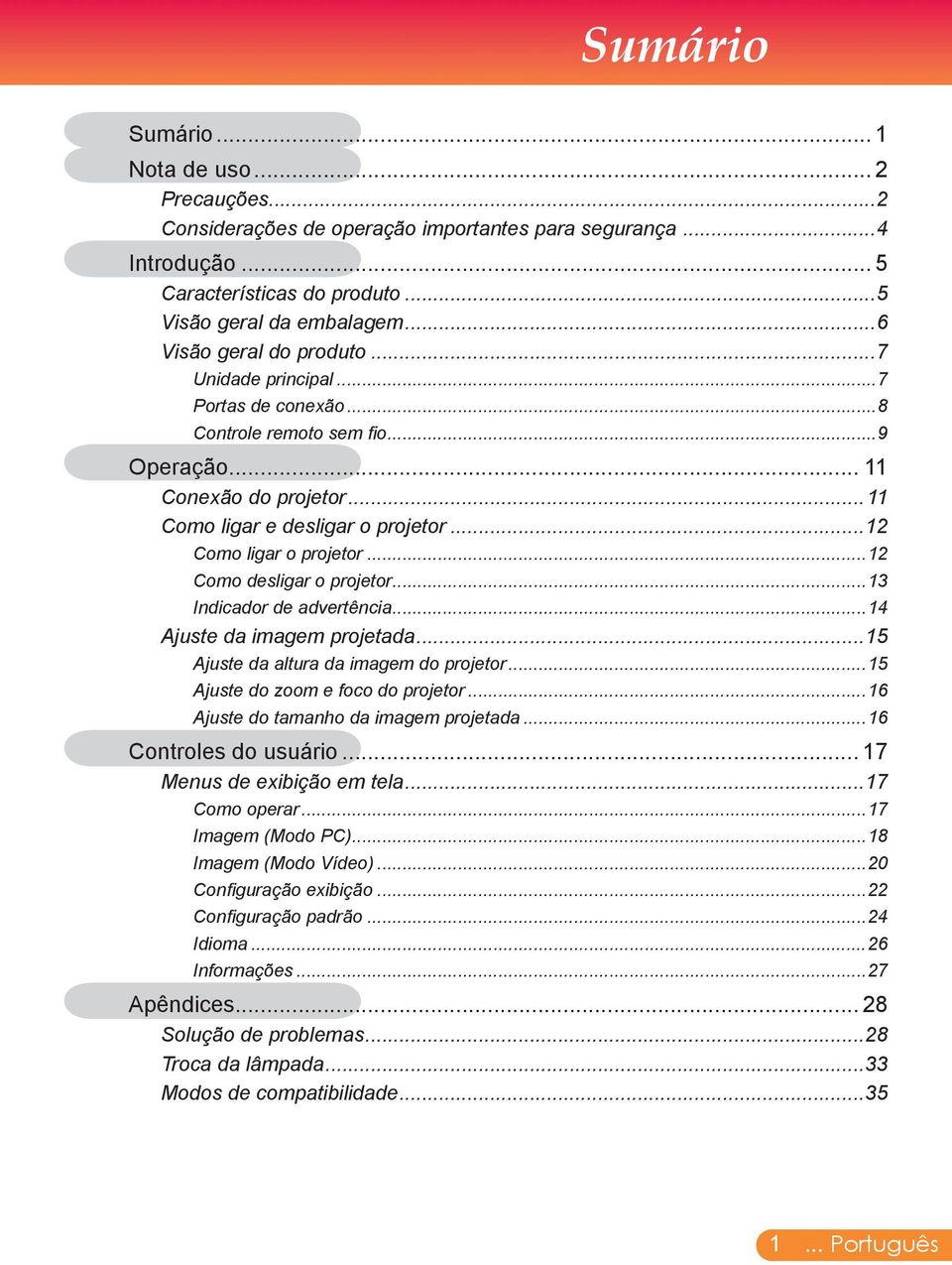 ..12 Como ligar o projetor...12 Como desligar o projetor...13 Indicador de advertência...14 Ajuste da imagem projetada...15 Ajuste da altura da imagem do projetor...15 Ajuste do zoom e foco do projetor.