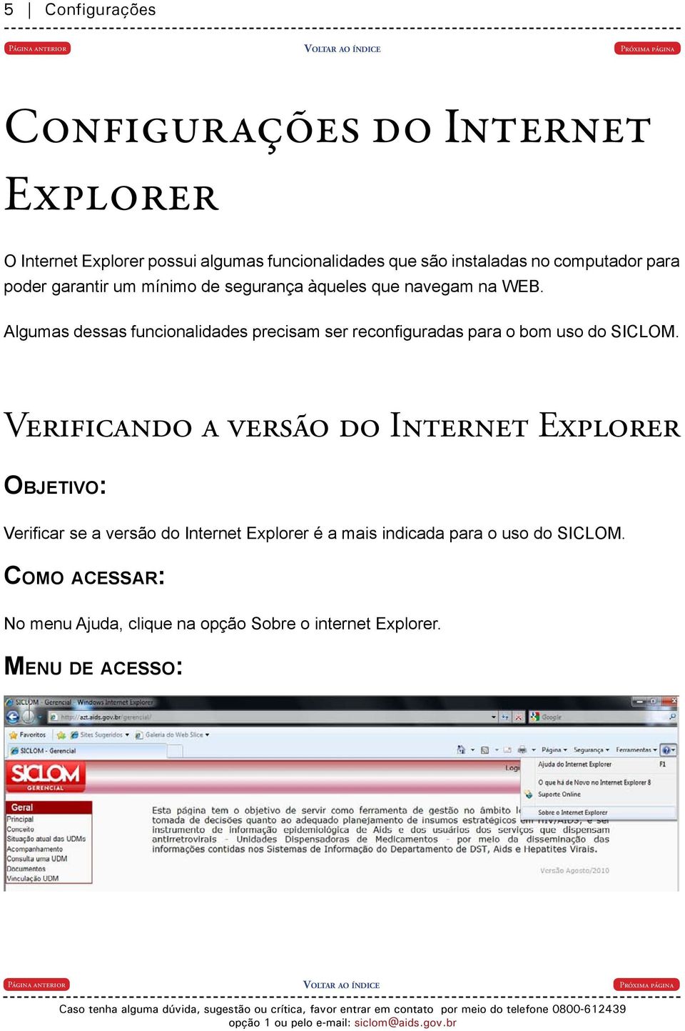 Algumas dessas funcionalidades precisam ser reconfiguradas para o bom uso do SICLOM.