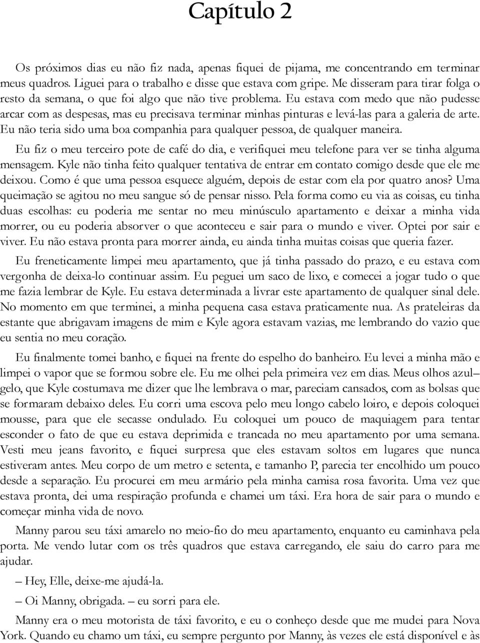 Eu estava com medo que não pudesse arcar com as despesas, mas eu precisava terminar minhas pinturas e levá-las para a galeria de arte.