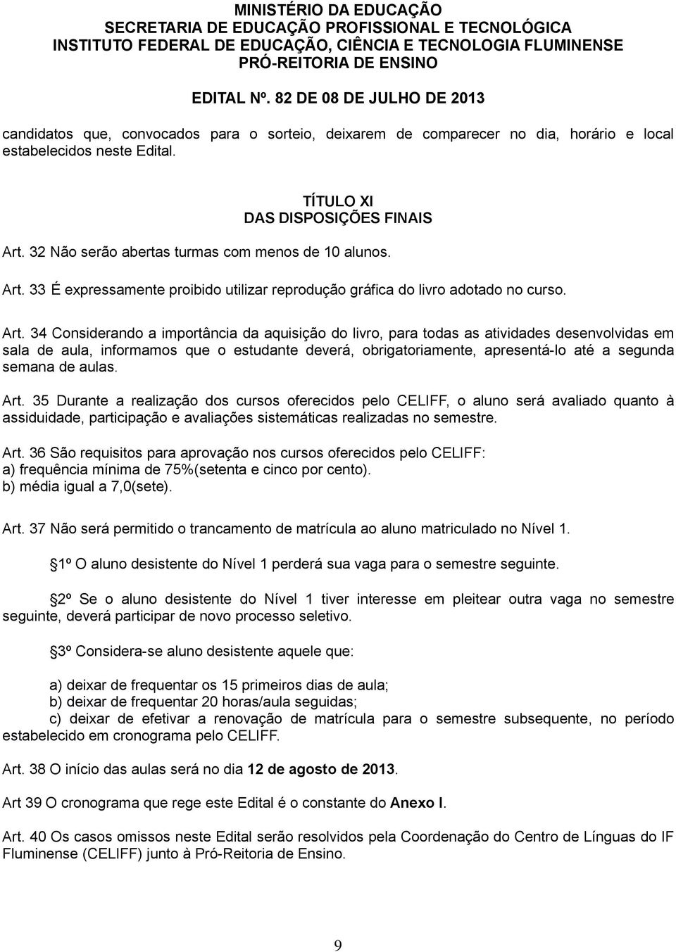 33 É expressamente proibido utilizar reprodução gráfica do livro adotado no curso. Art.