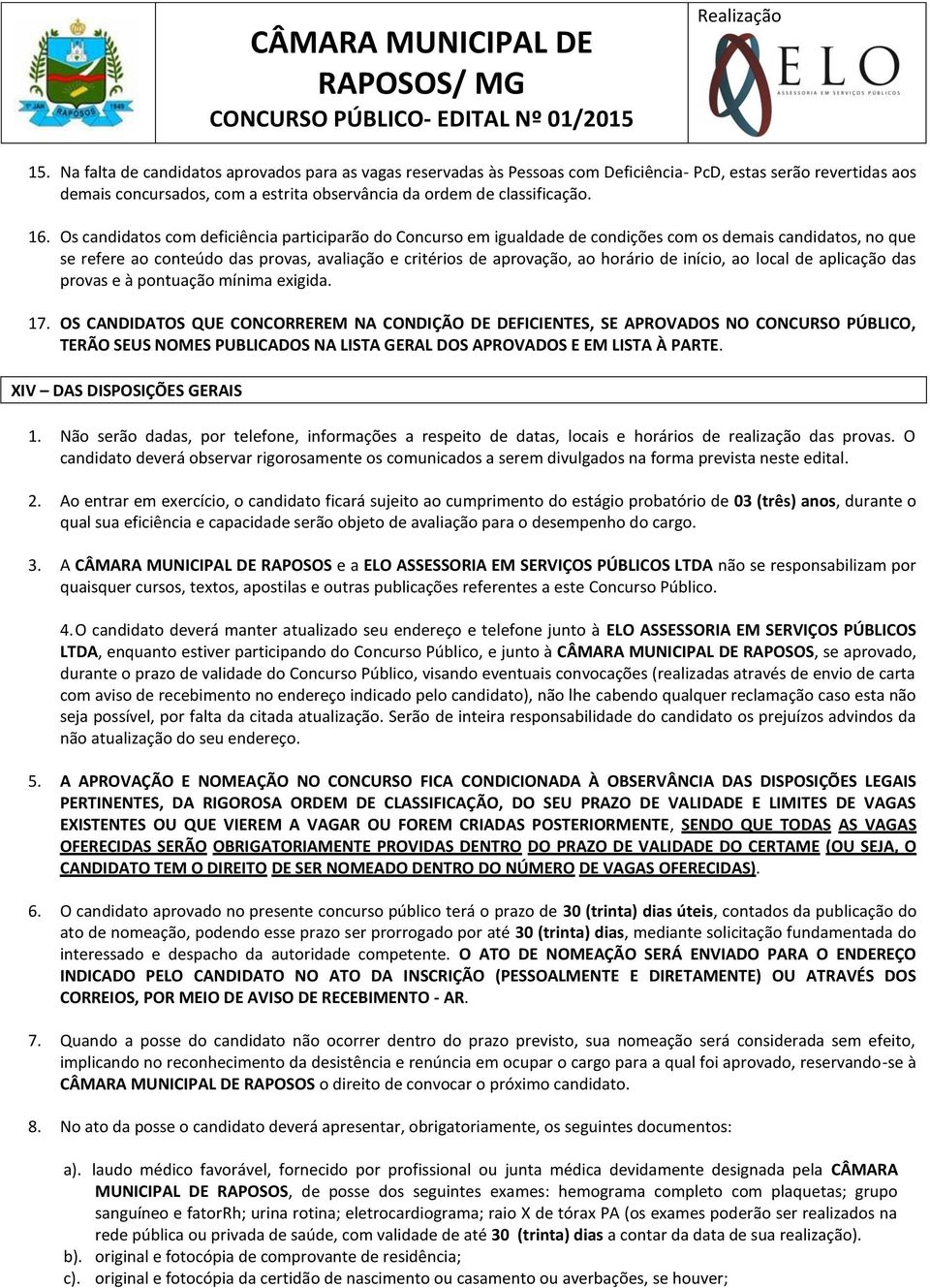 início, ao local de aplicação das provas e à pontuação mínima exigida. 17.