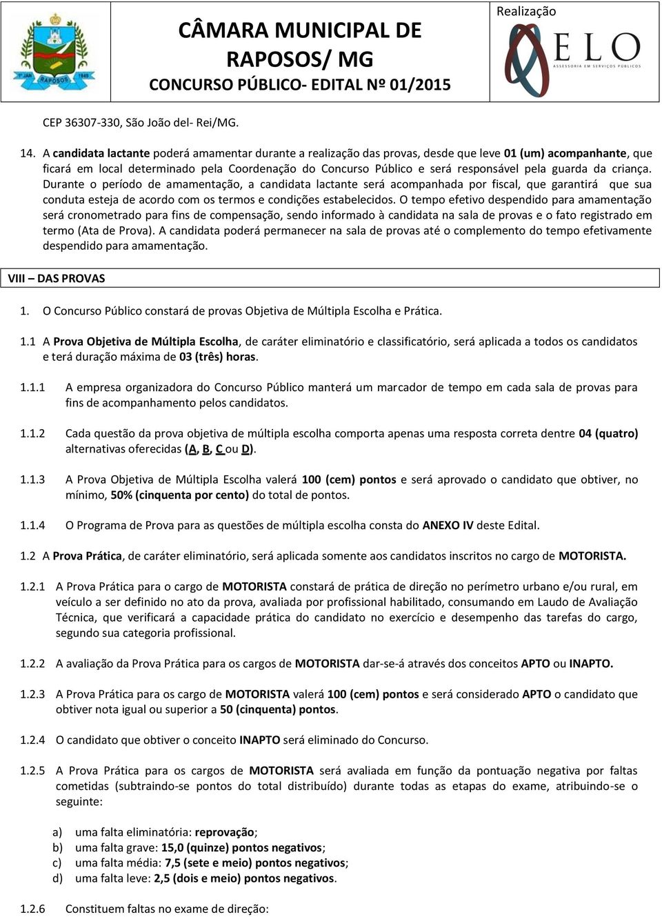 pela guarda da criança. Durante o período de amamentação, a candidata lactante será acompanhada por fiscal, que garantirá que sua conduta esteja de acordo com os termos e condições estabelecidos.