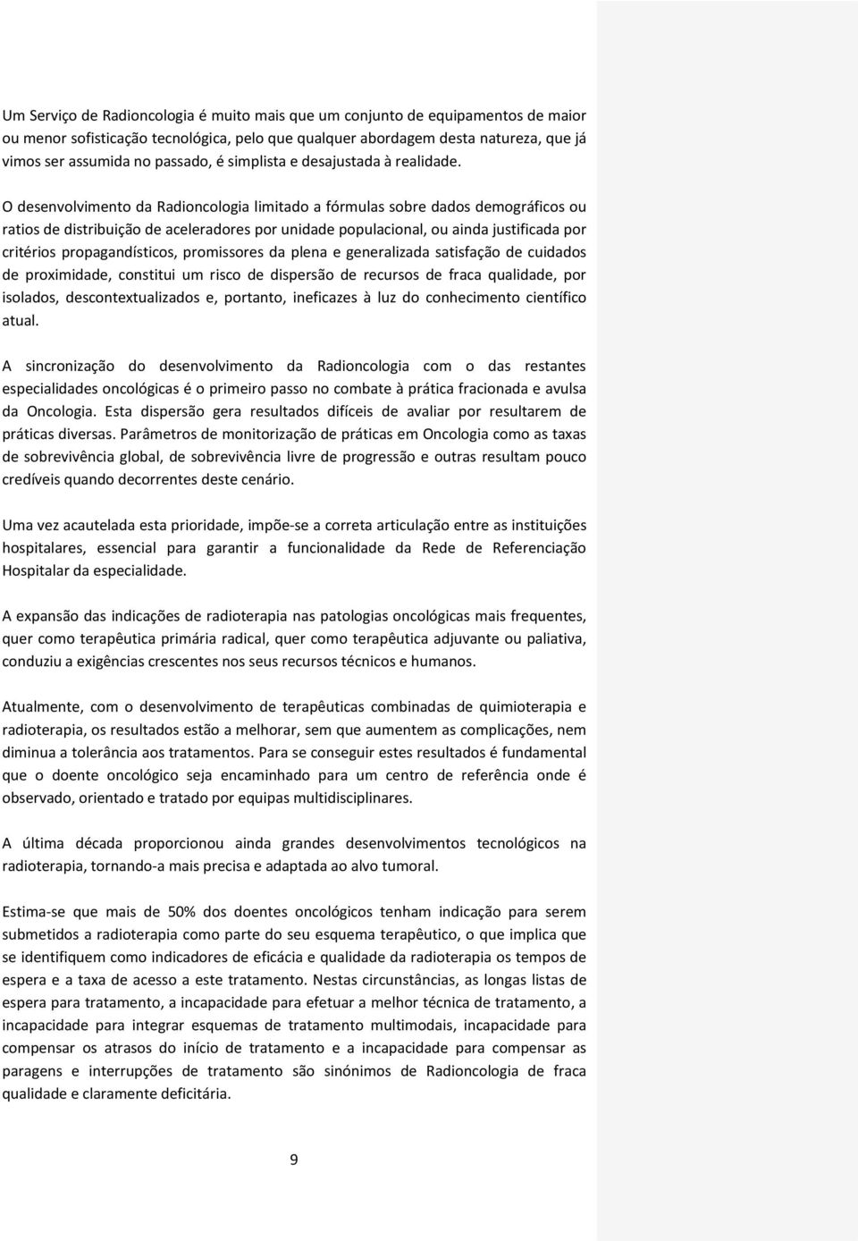 O desenvolvimento da Radioncologia limitado a fórmulas sobre dados demográficos ou ratios de distribuição de aceleradores por unidade populacional, ou ainda justificada por critérios