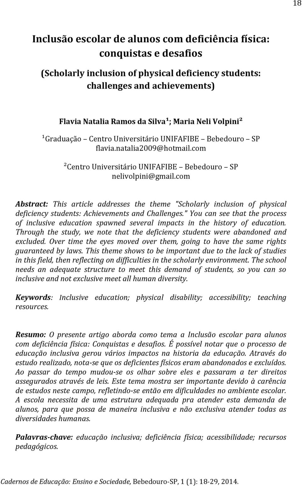 com Abstract: This article addresses the theme "Scholarly inclusion of physical deficiency students: Achievements and Challenges.